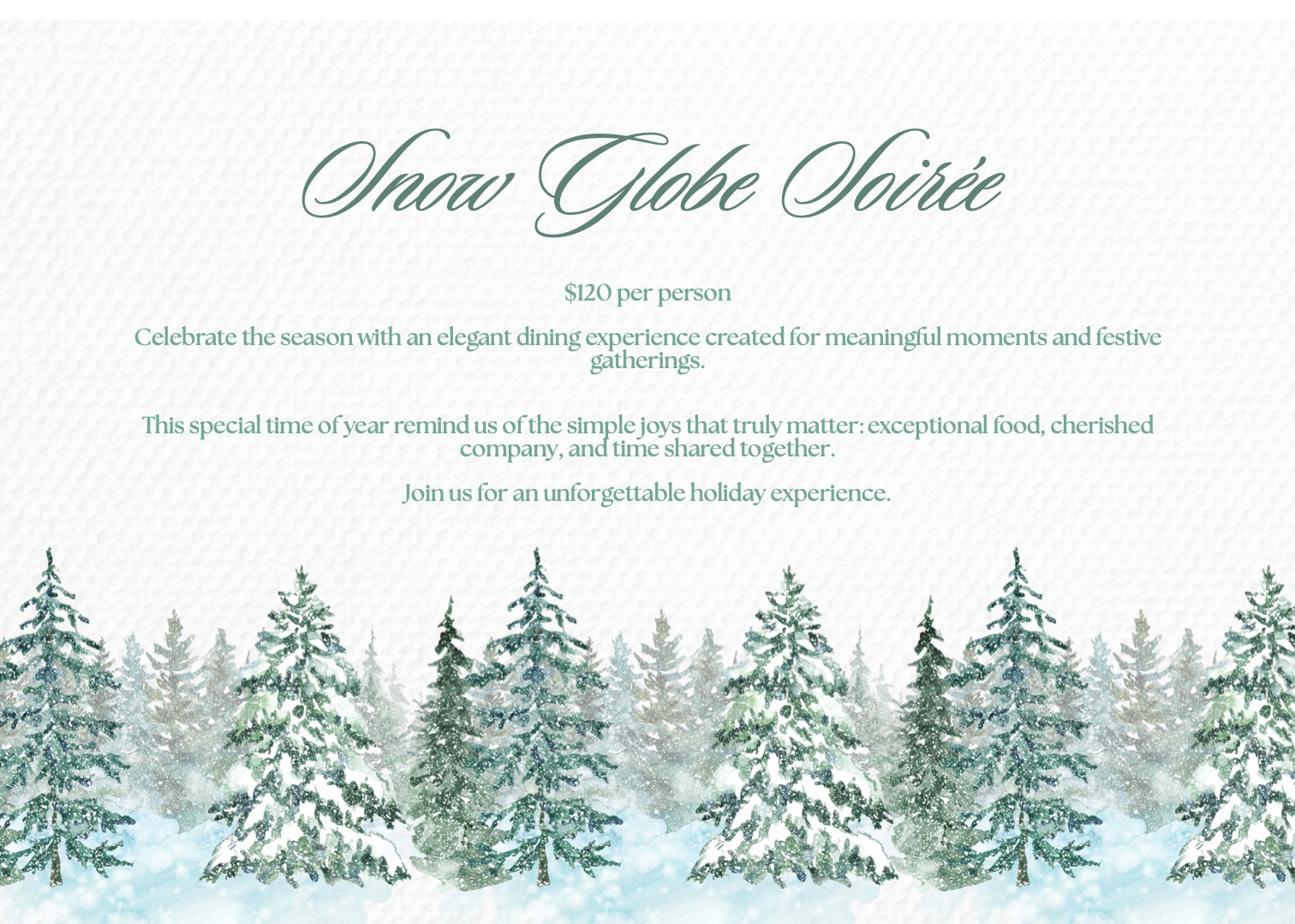 Snow Globe Soir&eacute;e holiday menu — $120 per person